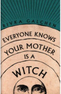 Everyone Knows Your Mother Is a Witch