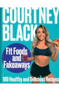 Fit Foods and Fakeaways. 100 Healthy and Delicious Recipes