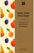 Grow Your Own Fruit. Inspiration and Practical Advice for Beginners