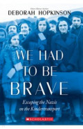 We Had to Be Brave. Escaping the Nazis on the Kindertransport