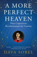 A More Perfect Heaven. How Copernicus Revolutionised the Cosmos