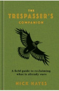 The Trespasser's Companion. A Field Guide to Reclaiming What is Already Ours