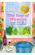 The Year of Miracles. Recipes About Love + Grief + Growing Things