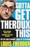 Gotta Get Theroux This. My life and strange times in television