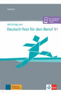 Mit Erfolg zum Deutsch-Test für den Beruf B1. Testbuch + online