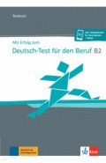 Mit Erfolg zum Deutsch-Test für den Beruf B2. Testbuch + online