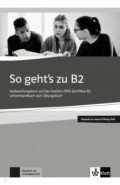 So geht’s zu B2. Vorbereitungskurs auf das Goethe-/ÖSD-Zertifikat B2. Lehrerhandbuch