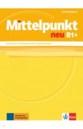 Mittelpunkt neu B1+. Deutsch als Fremdsprache für Fortgeschrittene. Lehrerhandbuch