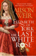 Elizabeth of York. The Last White Rose