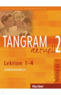 Tangram aktuell 2. Lektion 1-4. Lehrerhandbuch. Deutsch als Fremdsprache