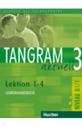 Tangram aktuell 3 – Lektion 1–4. Lehrerhandbuch. Deutsch als Fremdsprache