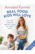 Real Food Kids Will Love. Over 100 simple and delicious recipes for toddlers and up