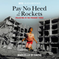 Pay No Heed to the Rockets - Palestine in the Present Tense (Unabridged)