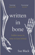 Written In Bone. Hidden stories in what we leave behind