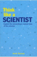Think Like a Scientist. Explore the Extraordinary Natural Laws of the Universe