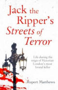Jack the Ripper's Streets of Terror. Life during the reign of Victorian London's most brutal killer