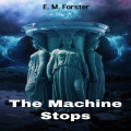 The Machine Stops (Unabridged)