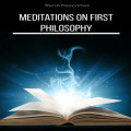 Meditations on First Philosophy (Unabridged)