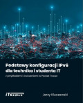 Podstawy konfiguracji IPv6 dla technika i studenta IT z przykładami i ćwiczeniami w Packet Tracer