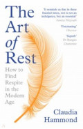 The Art of Rest. How to Find Respite in the Modern Age