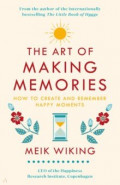 The Art of Making Memories. How to Create and Remember Happy Moments