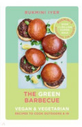 The Green Barbecue. Vegan & Vegetarian Recipes to Cook Outdoors & In