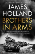 Brothers in Arms. One Legendary Tank Regiment's Bloody War from D-Day to VE-Day