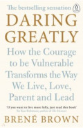 Daring Greatly. How the Courage to Be Vulnerable Transforms the Way We Live, Love, Parent, and Lead