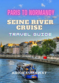 Paris To Normandy. Seine River Cruise. Travel Guide
