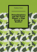 Petrochemistry and the Green Planet: a Pipe Dream or Reality?
