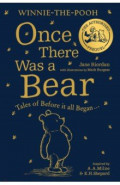 Winnie-the-Pooh. Once There Was a Bear. Tales of Before it all Began…