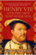 Henry VIII and the men who made him