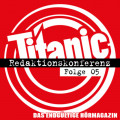 TITANIC - Das endgültige Hörmagazin, Folge 5: Redaktionskonferenz