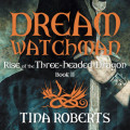 Rise of the Three-Headed Dragon - Dream Watchman, Book 2 (Unabridged)