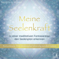 Meine Seelenkraft - In einer meditativen Fantasiereise den Seelenplan erkennen