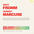 Erich Fromm (1900-1980) und Herbert Marcuse (1898-1979) - Leben, Werke, Bedeutung - Basiswissen (ungekürzt)