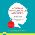 Achtsame Kommunikation mit Kindern - Zwölf revolutionäre Strategien aus der Hirnforschung für die gesunde Entwicklung Ihres Kindes (Ungekürzt)