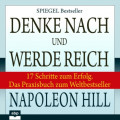 Denke nach und werde reich - 17 Schritte zum Erfolg. Das Praxisbuch zum Weltbestseller (Ungekürzt)