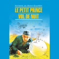 Маленький принц. Ночной полет / Le Petit Prince. Vol de Nuit