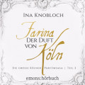 Farina - Der Duft von Köln - Die große Kölner Parfümsaga Teil 2 1 (Ungekürzt)