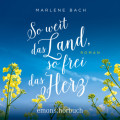 So weit das Land, so frei das Herz - Roman (Ungekürzt)