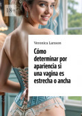 Cómo determinar por apariencia si una vagina es estrecha o ancha