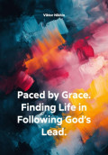 Paced by Grace. Finding Life in Following God&rsquo;s Lead