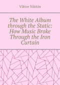 The White Album through the Static: How Music Broke Through the Iron Curtain