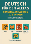 Deutsch f&uuml;r den Alltag: Fragen & Antworten zu 5 Themen: Sport, Tiere, Stadtleben, Leben auf dem Land und Fremdsprachenlernen