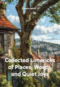Collected Limericks of Places, Words, and Quiet Joys