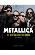 Metallica. The Stories Behind the Songs