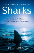 The Secret History of Sharks. The Rise of the Ocean's Most Fearsome Predators
