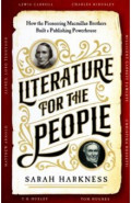 Literature for the People. How The Pioneering Macmillan Brothers Built a Publishing Powerhouse