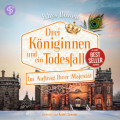 Drei K&ouml;niginnen und ein Todesfall | Historisches Cosy Crime H&ouml;rbuch - Im Auftrag Ihrer Majest&auml;t-Reihe, Band 18 (Ungek&uuml;rzt)